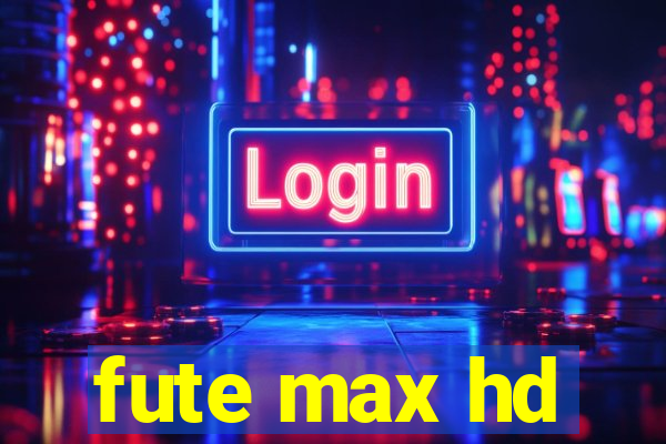 fute max hd